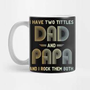 I Have Two Titles Dad and Papa and I Rock Them Both Father's Day Gift Mug